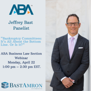 JEFFREY BAST PRESENTS ON WEBINAR “BANKRUPTCY COMMITTEES: IT’S ALL ABOUT THE BOTTOM LINE. OR IS IT?” HOSTED BY THE AMERICAN BAR ASSOCATION