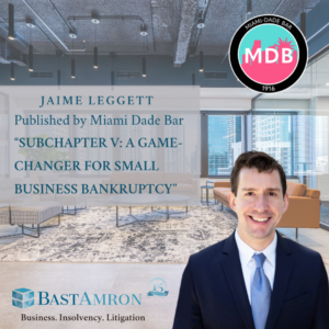 JAIME LEGGETT PUBLISHED “SUBCHAPTER V: A GAME-CHANGER FOR SMALL BUSINESS BANKRUPTCY” BY THE MIAMI-DADE BAR