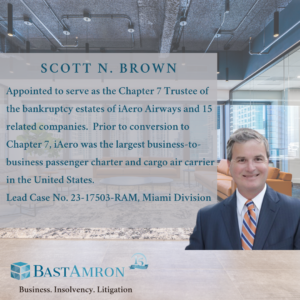 Bast Amron Partner Scott N. Brown Has Been Appointed To Serve As The Chapter 7 Trustee In The IAero Airways Converted Bankruptcy Case