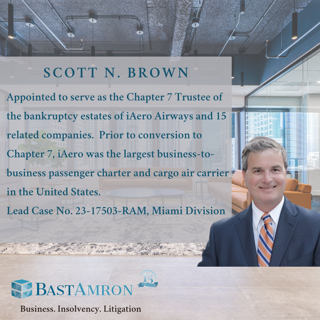 BAST AMRON PARTNER SCOTT N. BROWN HAS BEEN APPOINTED TO SERVE AS THE CHAPTER 7 TRUSTEE IN THE IAERO AIRWAYS CONVERTED BANKRUPTCY CASE
