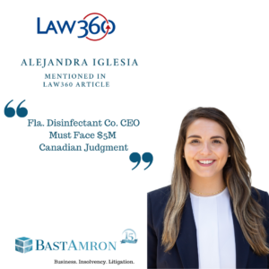 Alejandra Iglesia Mentioned In Law360 “Fla. Disinfectant Co. CEO Must Face $5m Canadian Judgment”