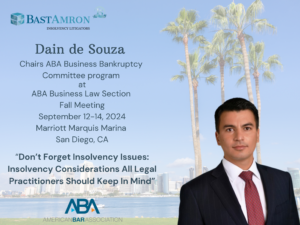 DAIN DE SOUZA’S ABA BUSINESS BANKRUPTCY SUBCOMMMITTEE PRESENTS, “DON’T FORGET INSOLVENCY ISSUES: INSOLVENCY CONSIDERATIONS ALL PRACTITIONERS SHOULD KNOW”