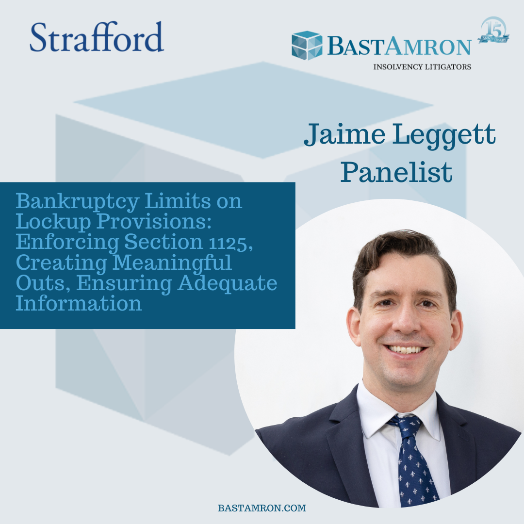 JAIME LEGGETT PRESENTS ON “BANKRUPTCY LIMITS ON LOCKUP PROVISIONS: ENFORCING SECTION 1125, CREATING MEANINGFUL OUTS, ENSURING ADEQUATE INFORMATION”